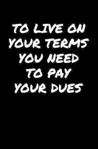 Cover of To Live On Your Terms You Need To Pay Your Dues