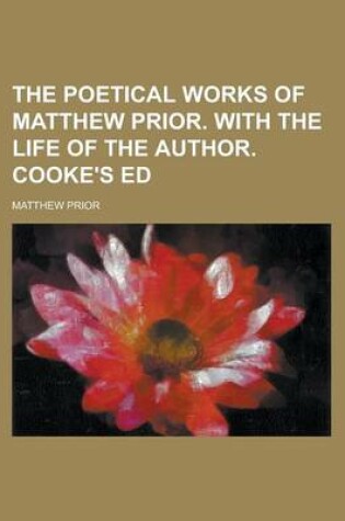 Cover of The Poetical Works of Matthew Prior. with the Life of the Author. Cooke's Ed