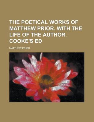 Book cover for The Poetical Works of Matthew Prior. with the Life of the Author. Cooke's Ed