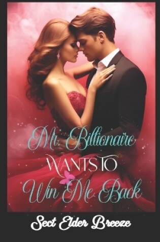 Cover of Mr. Billionaire Wants To Win Me Back