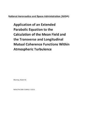 Book cover for Application of an Extended Parabolic Equation to the Calculation of the Mean Field and the Transverse and Longitudinal Mutual Coherence Functions Within Atmospheric Turbulence