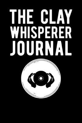 Book cover for The Clay Whisperer Journal