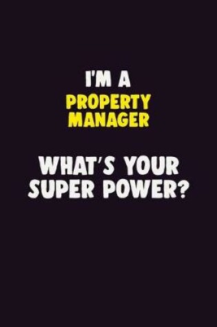 Cover of I'M A Property Manager, What's Your Super Power?