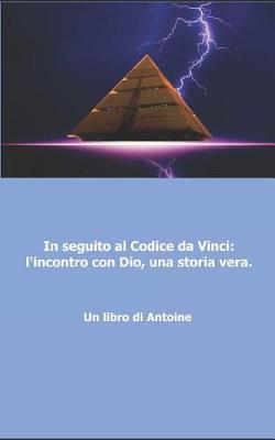 Book cover for In seguito al codice da Vinci l'incontro con Dio, una storia vera!