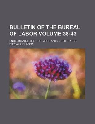 Book cover for Bulletin of the Bureau of Labor Volume 38-43