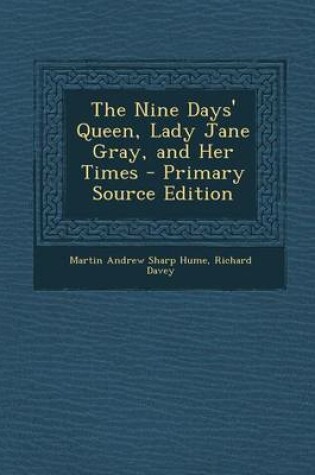 Cover of The Nine Days' Queen, Lady Jane Gray, and Her Times - Primary Source Edition