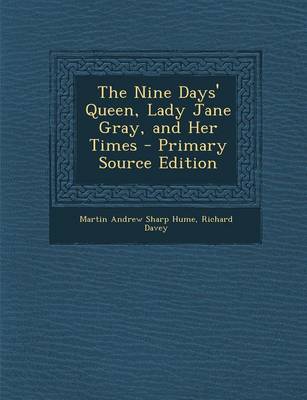 Book cover for The Nine Days' Queen, Lady Jane Gray, and Her Times - Primary Source Edition