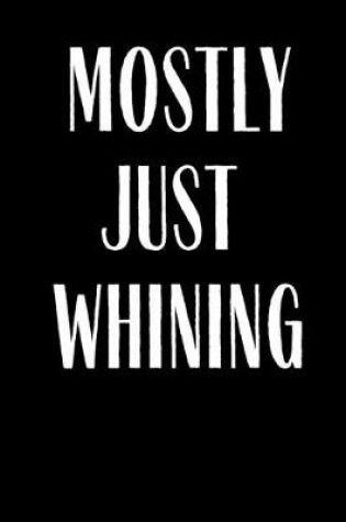 Cover of Mostly Just Whining