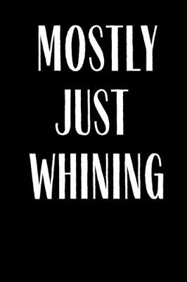 Book cover for Mostly Just Whining