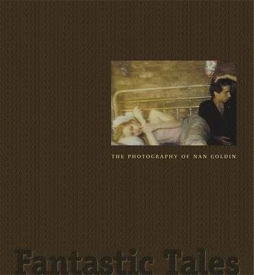 Book cover for Fantastic Tales: Photography of Nan Goldin