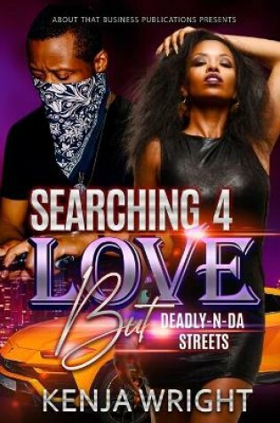 Cover of Searching 4 Love but Deadly-N-Da Streets