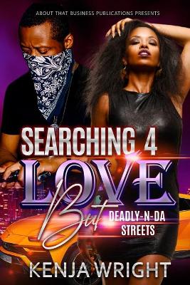 Book cover for Searching 4 Love but Deadly-N-Da Streets