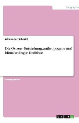 Book cover for Die Ostsee - Entstehung, anthropogene und klimabedingte Einflusse