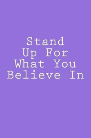 Cover of Stand Up For What You Believe In