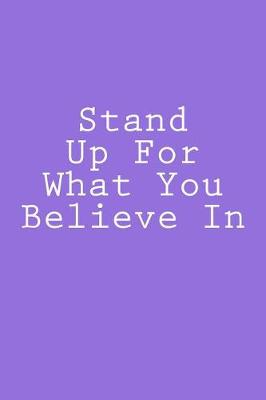 Book cover for Stand Up For What You Believe In