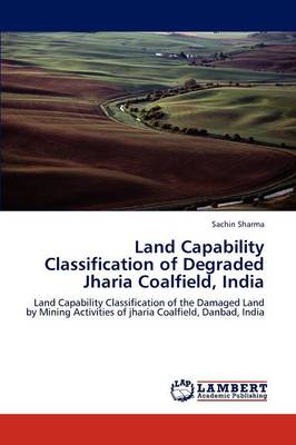 Book cover for Land Capability Classification of Degraded Jharia Coalfield, India