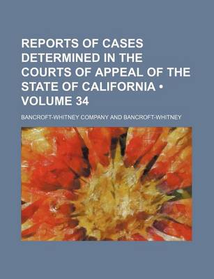 Book cover for Reports of Cases Determined in the Courts of Appeal of the State of California (Volume 34)