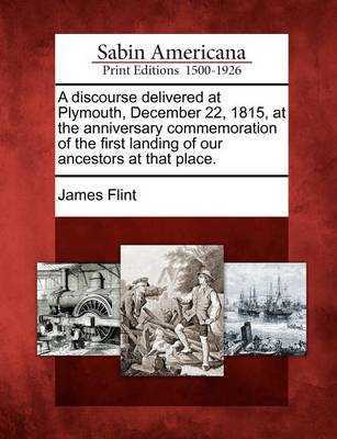 Book cover for A Discourse Delivered at Plymouth, December 22, 1815, at the Anniversary Commemoration of the First Landing of Our Ancestors at That Place.