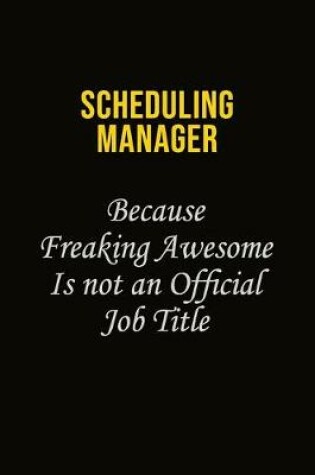 Cover of Scheduling Manager Because Freaking Awesome Is Not An Official Job Title