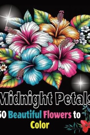 Cover of Gorgeous Flowers To Color On A Black Background, Midnight Petals