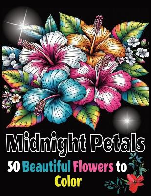 Book cover for Gorgeous Flowers To Color On A Black Background, Midnight Petals