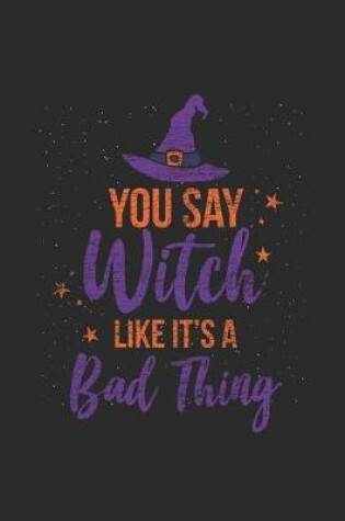 Cover of You Say Witch Like It's A Bad Thing