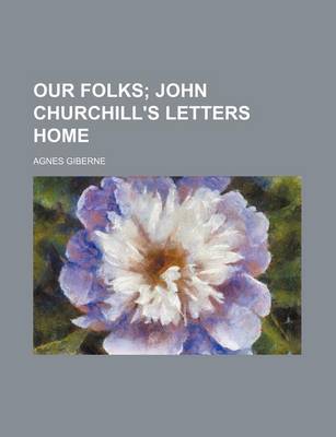 Book cover for Our Folks; John Churchill's Letters Home