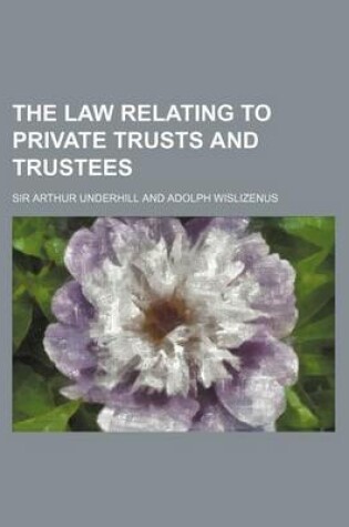 Cover of The Law Relating to Private Trusts and Trustees