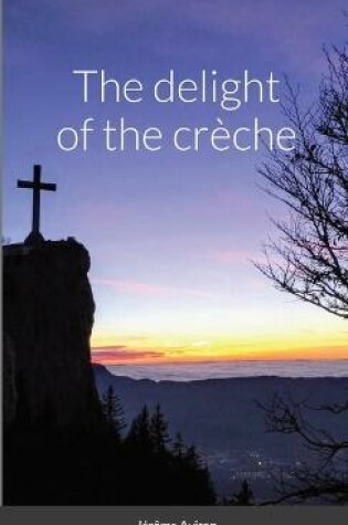 Cover of The delight of the crèche