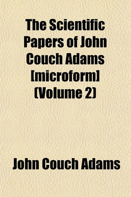 Book cover for The Scientific Papers of John Couch Adams [Microform] (Volume 2)