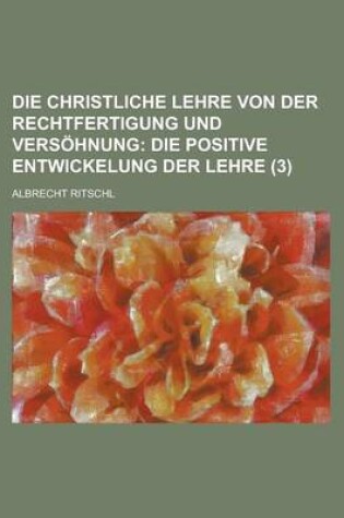 Cover of Die Christliche Lehre Von Der Rechtfertigung Und Versohnung (3)
