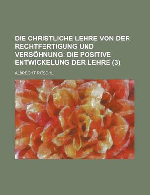 Book cover for Die Christliche Lehre Von Der Rechtfertigung Und Versohnung (3)