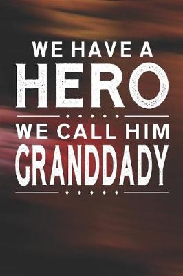 Book cover for We Have A Hero We Call Him Granddady