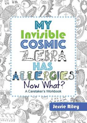 Book cover for My Invisible Cosmic Zebra Has Allergies - Now What?