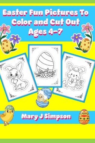 Cover of Easter Fun Pictures To Color and Cut Out Ages 4-7