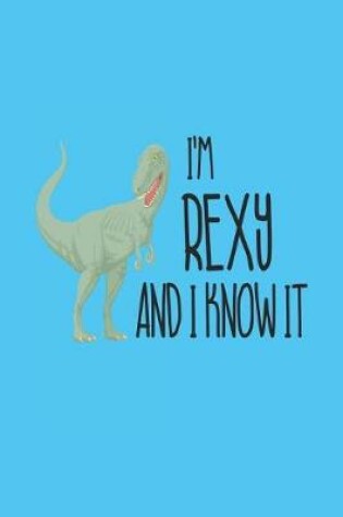 Cover of I'm Rexy and I Know It