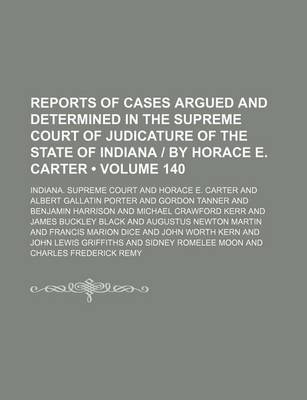 Book cover for Reports of Cases Argued and Determined in the Supreme Court of Judicature of the State of Indiana by Horace E. Carter (Volume 140)