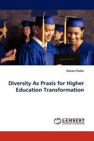 Cover of Diversity as Praxis for Higher Education Transformation