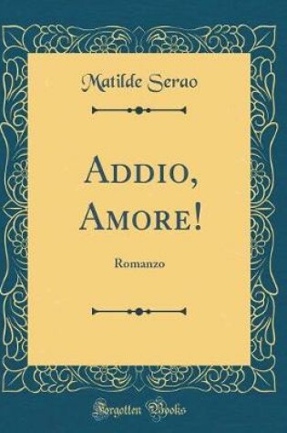 Cover of Addio, Amore!: Romanzo (Classic Reprint)
