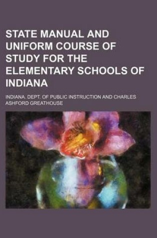 Cover of State Manual and Uniform Course of Study for the Elementary Schools of Indiana