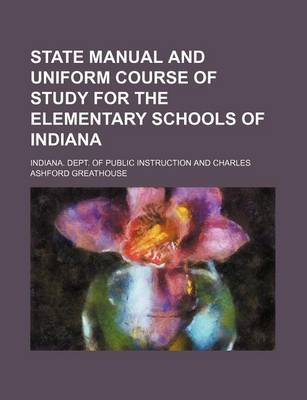 Book cover for State Manual and Uniform Course of Study for the Elementary Schools of Indiana
