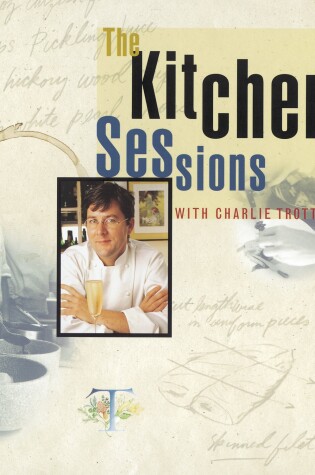 Cover of The Kitchen Sessions with Charlie Trotter