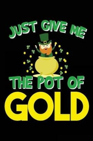 Cover of Just Give Me The Pot Of Gold