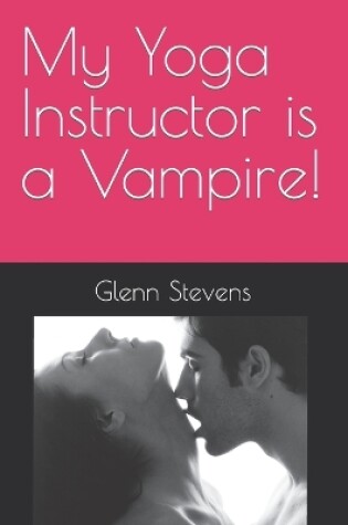 Cover of My Yoga Instructor Is a Vampire!