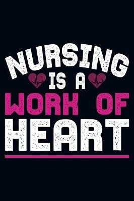 Book cover for Nursing Is A Work Of Heart