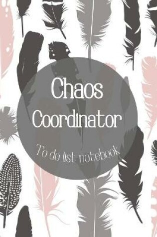 Cover of Chaos Coordinator To Do List Notebook-Daily Task Checklist Planner and Organizer- To Do List Planner-Organization Notebook