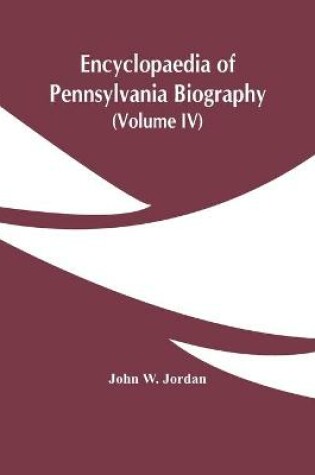 Cover of Encyclopaedia Of Pennsylvania Biography (Volume Iv)