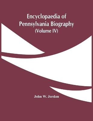 Book cover for Encyclopaedia Of Pennsylvania Biography (Volume Iv)