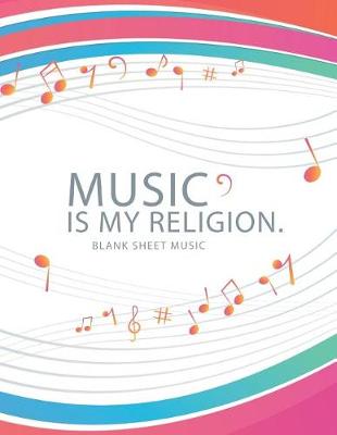 Book cover for Blank Sheet Music - Music Is My Religion.