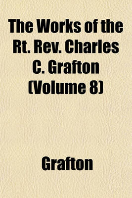 Book cover for The Works of the Rt. REV. Charles C. Grafton (Volume 8)